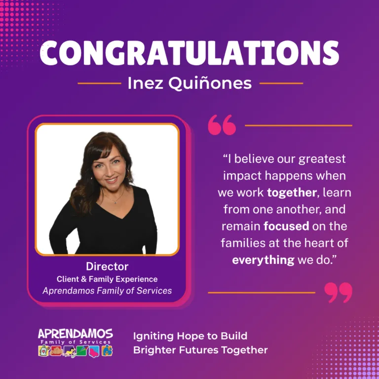 Congratulations Inez Quiñones, Director of Client & Family Experience at Aprendamos Family of Services; quote about teamwork, learning, focus, and families